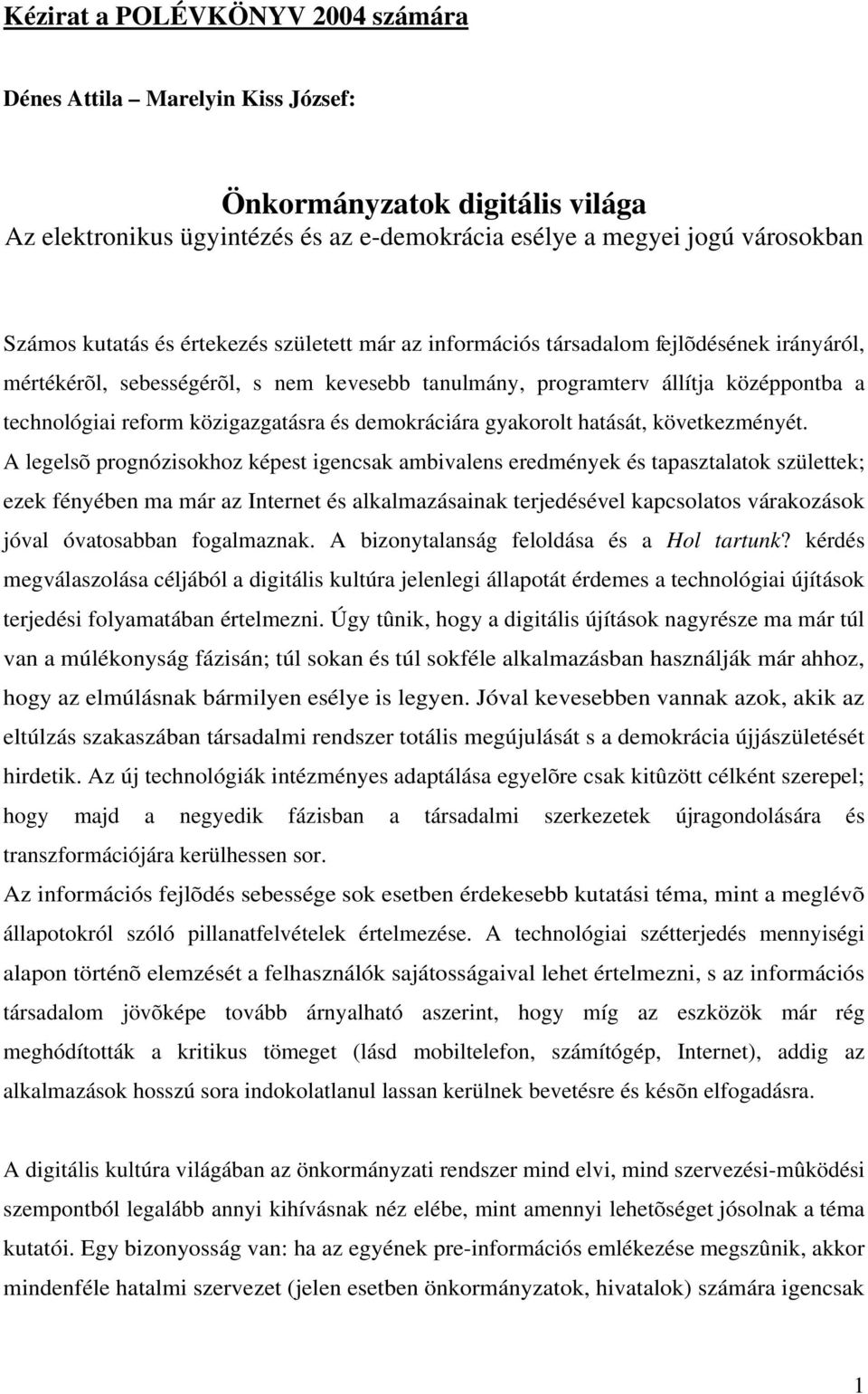 demokráciára gyakorolt hatását, következményét.