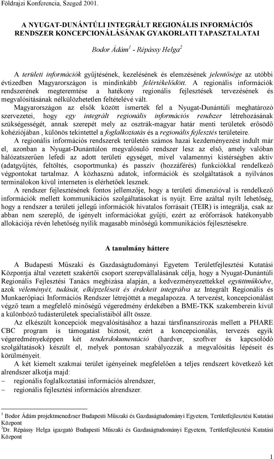 A regionális információk rendszerének megteremtése a hatékony regionális fejlesztések tervezésének és megvalósításának nélkülözhetetlen feltételévé vált.