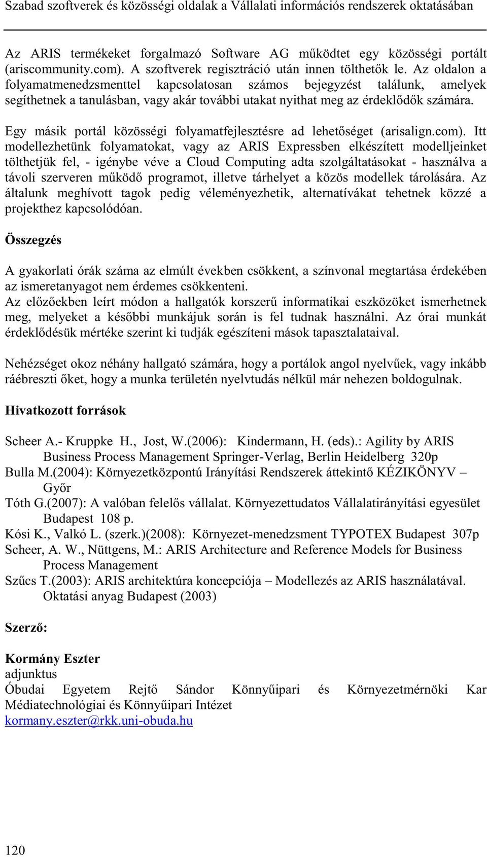 Az oldalon a folyamatmenedzsmenttel kapcsolatosan számos bejegyzést találunk, amelyek segíthetnek a tanulásban, vagy akár további utakat nyithat meg az érdeklődők számára.