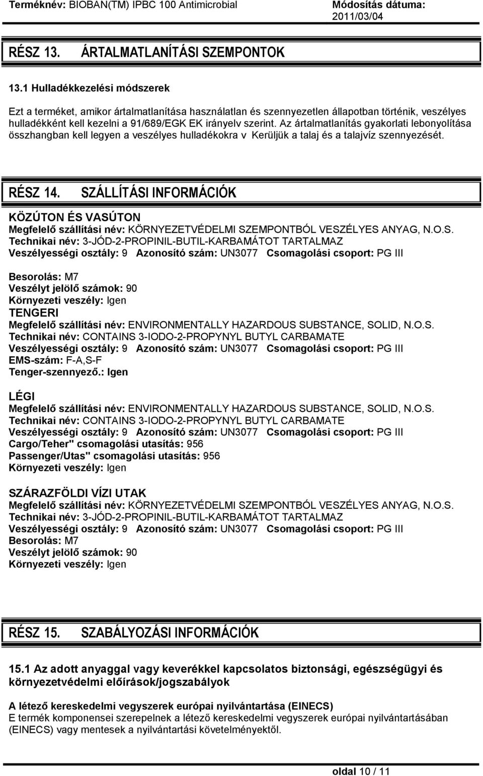 Az ártalmatlanítás gyakorlati lebonyolítása összhangban kell legyen a veszélyes hulladékokra v Kerüljük a talaj és a talajvíz szennyezését. RÉSZ 14.