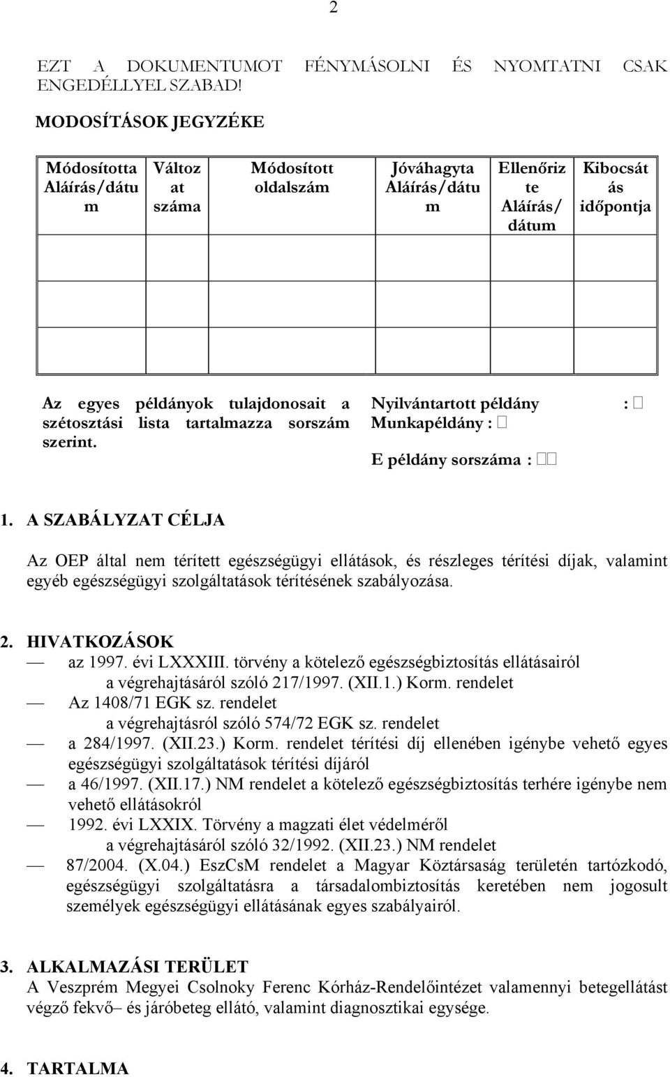 szétosztási lista tartalmazza sorszám szerint. Nyilvántartott példány : Munkapéldány : E példány sorszáma : 1.