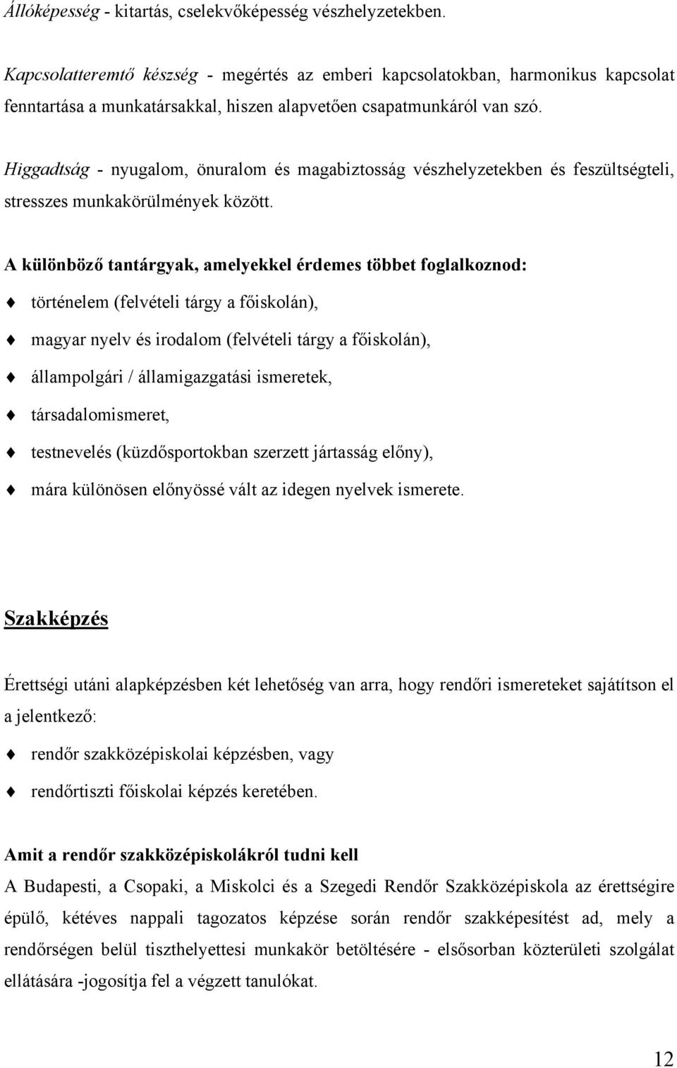 Higgadtság - nyugalom, önuralom és magabiztosság vészhelyzetekben és feszültségteli, stresszes munkakörülmények között.