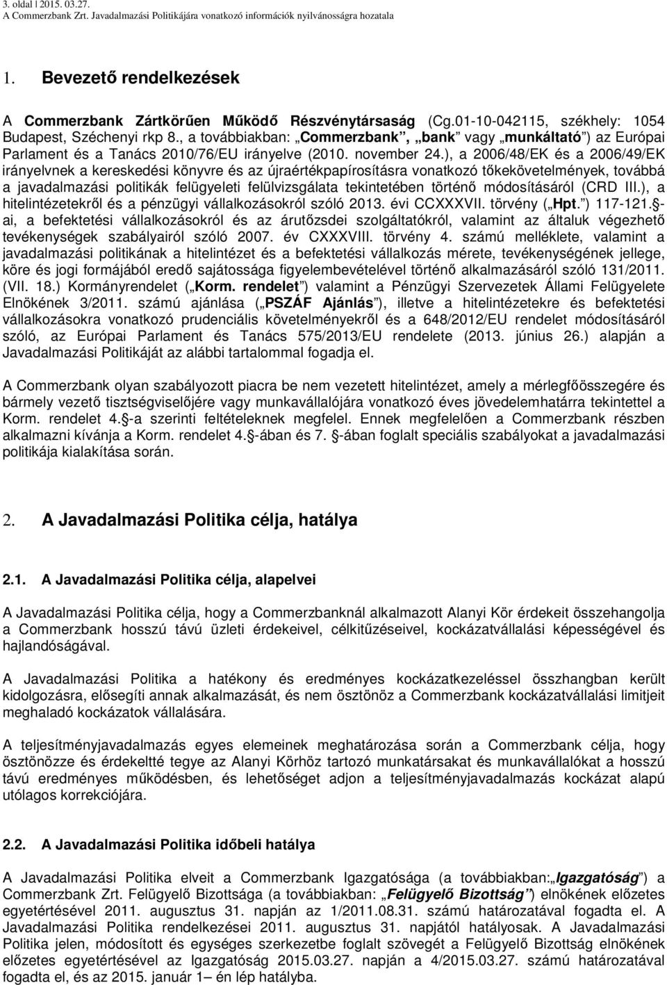 ), a 2006/48/EK és a 2006/49/EK irányelvnek a kereskedési könyvre és az újraértékpapírosításra vonatkozó tőkekövetelmények, továbbá a javadalmazási politikák felügyeleti felülvizsgálata tekintetében