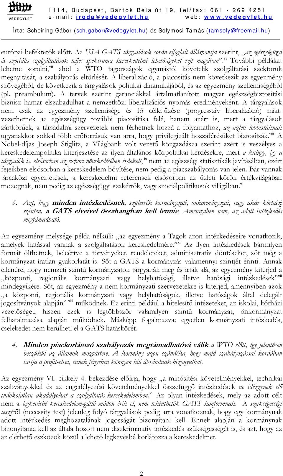 A liberalizáció, a piacosítás nem következik az egyezmény szövegéből, de következik a tárgyalások politikai dinamikájából, és az egyezmény szellemiségéből (pl. preambulum).