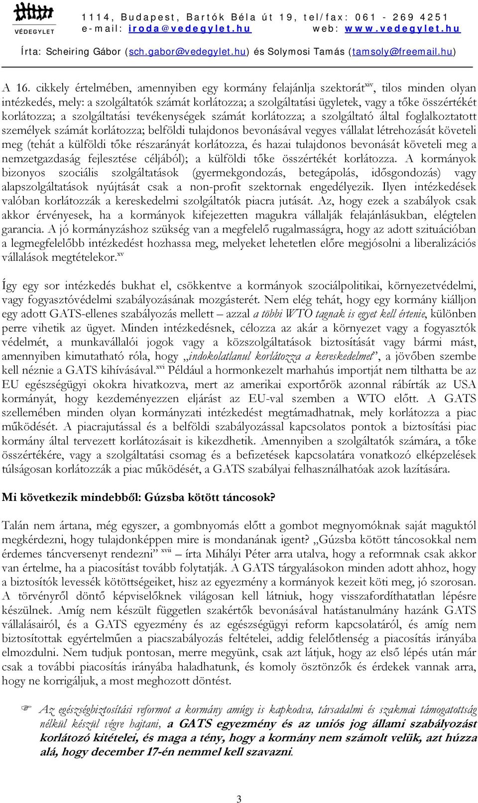 (tehát a külföldi tőke részarányát korlátozza, és hazai tulajdonos bevonását követeli meg a nemzetgazdaság fejlesztése céljából); a külföldi tőke összértékét korlátozza.