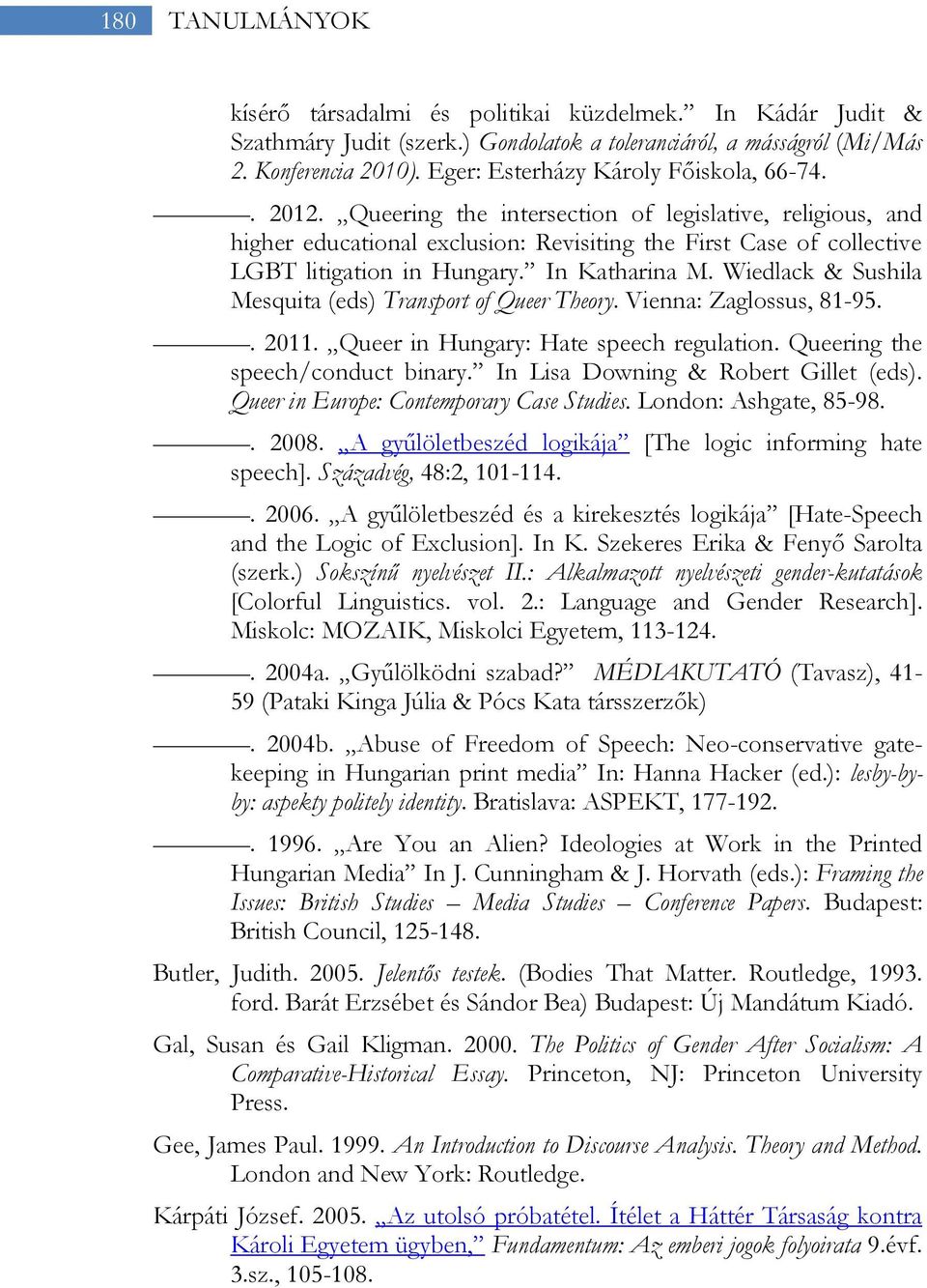 Queering the intersection of legislative, religious, and higher educational exclusion: Revisiting the First Case of collective LGBT litigation in Hungary. In Katharina M.