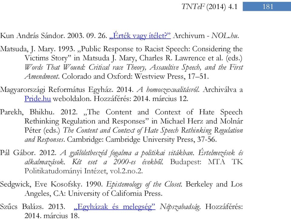 A homoszexualitásról. Archiválva a Pride.hu weboldalon. Hozzáférés: 2014. március 12. Parekh, Bhikhu. 2012.