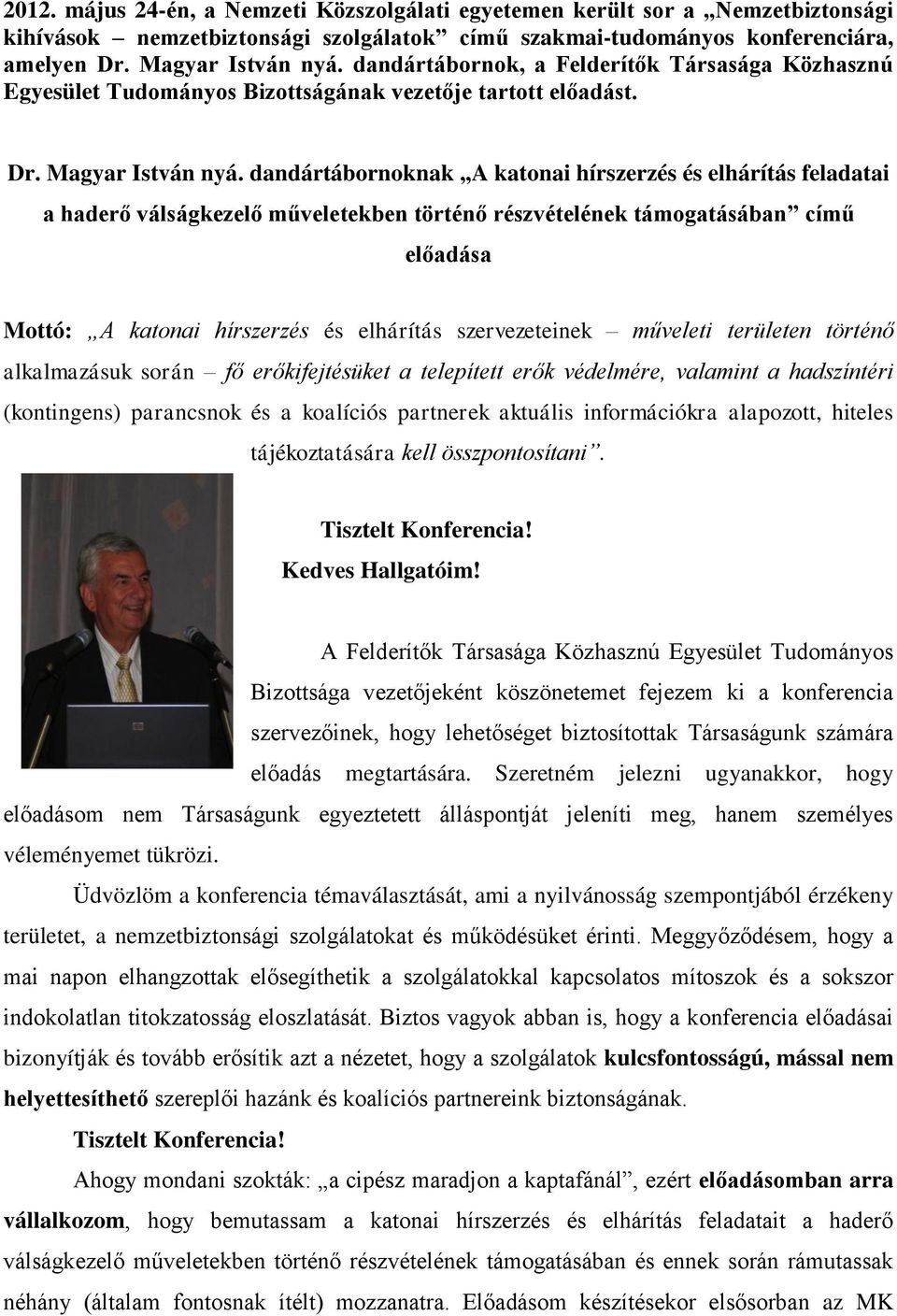 dandártábornoknak A katonai hírszerzés és elhárítás feladatai a haderő válságkezelő műveletekben történő részvételének támogatásában című előadása Mottó: A katonai hírszerzés és elhárítás