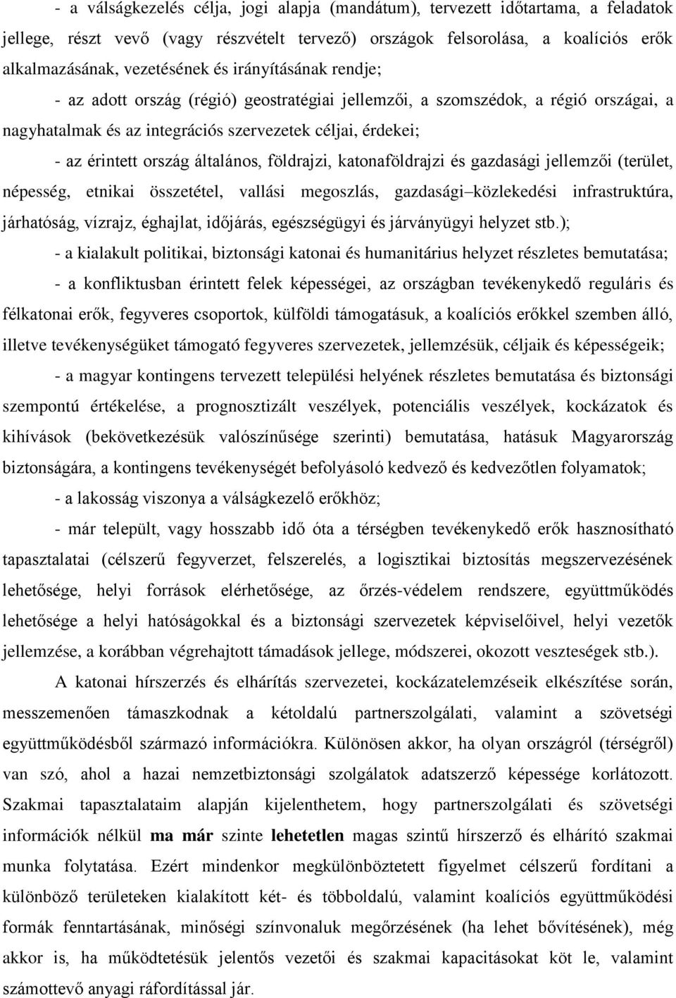 földrajzi, katonaföldrajzi és gazdasági jellemzői (terület, népesség, etnikai összetétel, vallási megoszlás, gazdasági közlekedési infrastruktúra, járhatóság, vízrajz, éghajlat, időjárás,