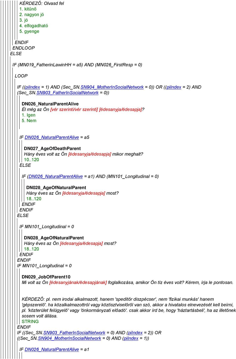 IF DN026_NaturalParentAlive = a5 DN027_AgeOfDeathParent Hány éves volt az Ön [édesanyja/édesapja] mikor meghalt? 10.