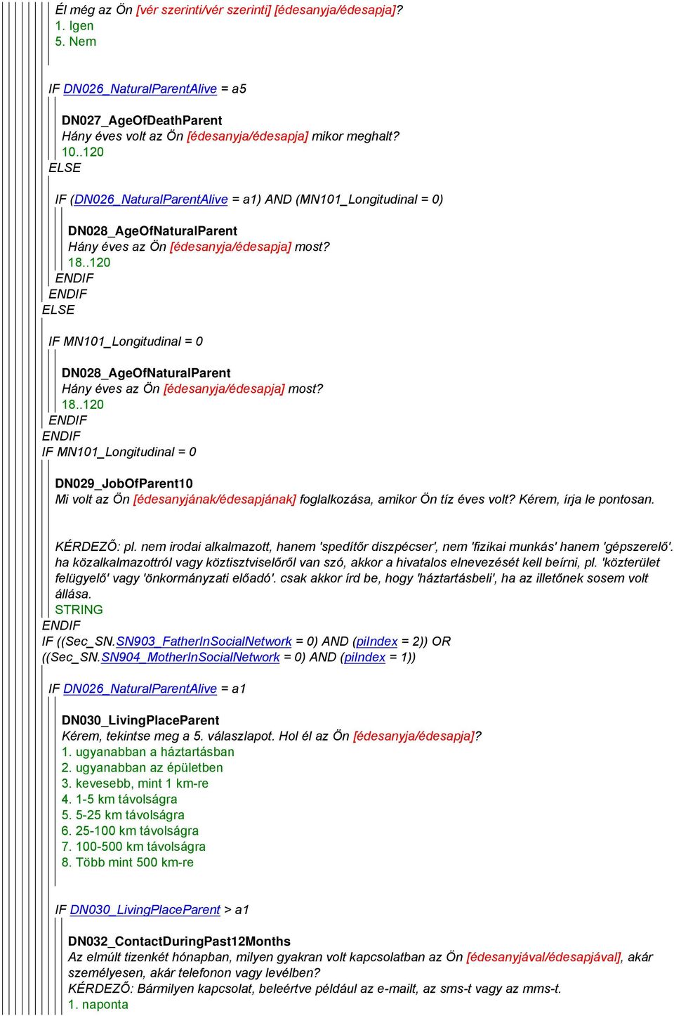 .120 ELSE IF MN101_Longitudinal = 0 DN028_AgeOfNaturalParent Hány éves az Ön [édesanyja/édesapja] most? 18.