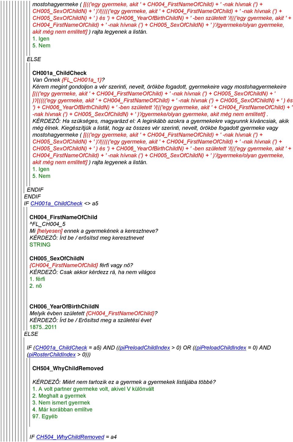 gyermeke, akit még nem említett] ) rajta legyenek a listán. ELSE CH001a_ChildCheck Van Önnek {FL_CH001a_1}?