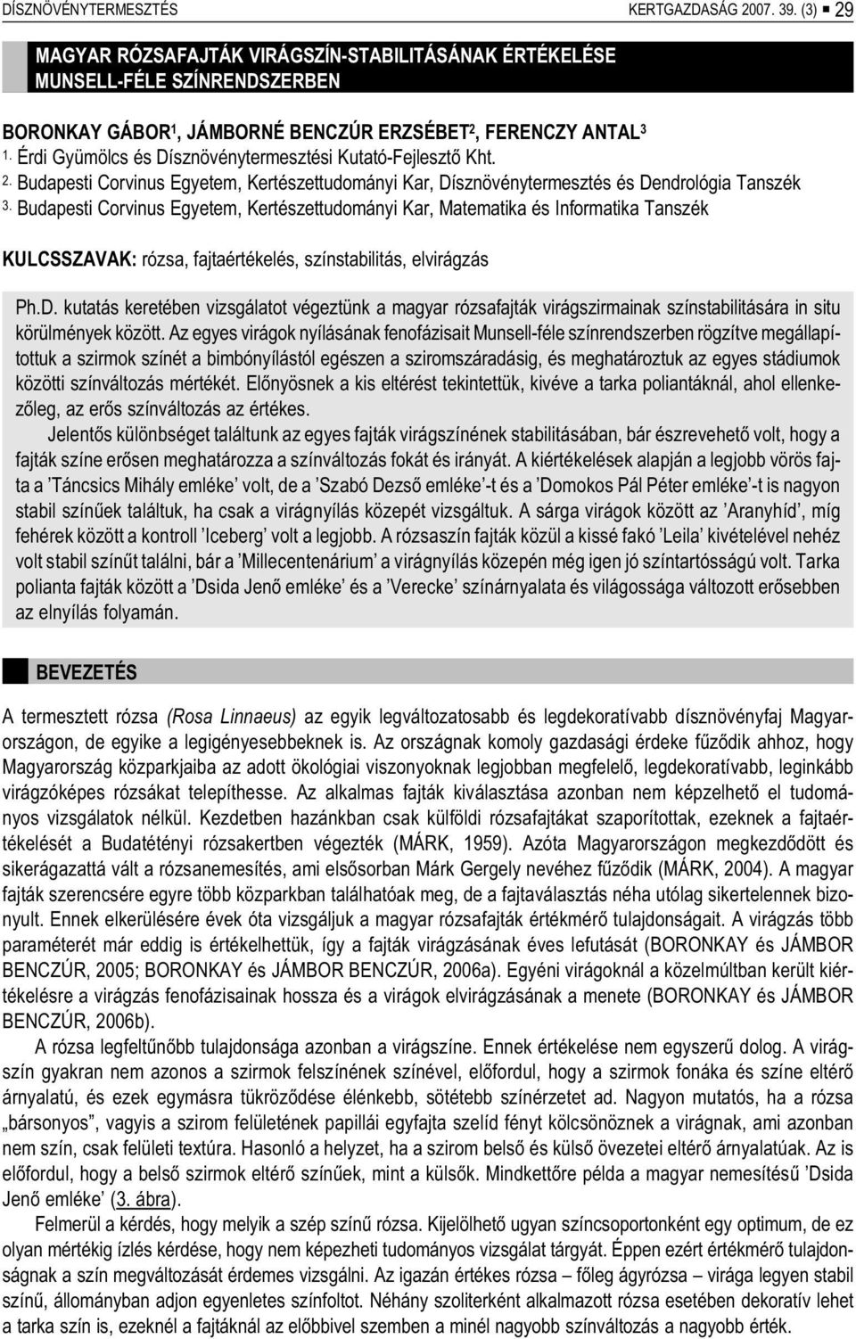 Érdi Gyü mölcs és Dísznövénytermesztési Kutató-Fejlesztõ Kht. 2. Budapesti Corvinus Egyetem, Kertészettudományi Kar, Dísznövénytermesztés és Dendrológia Tanszék 3.