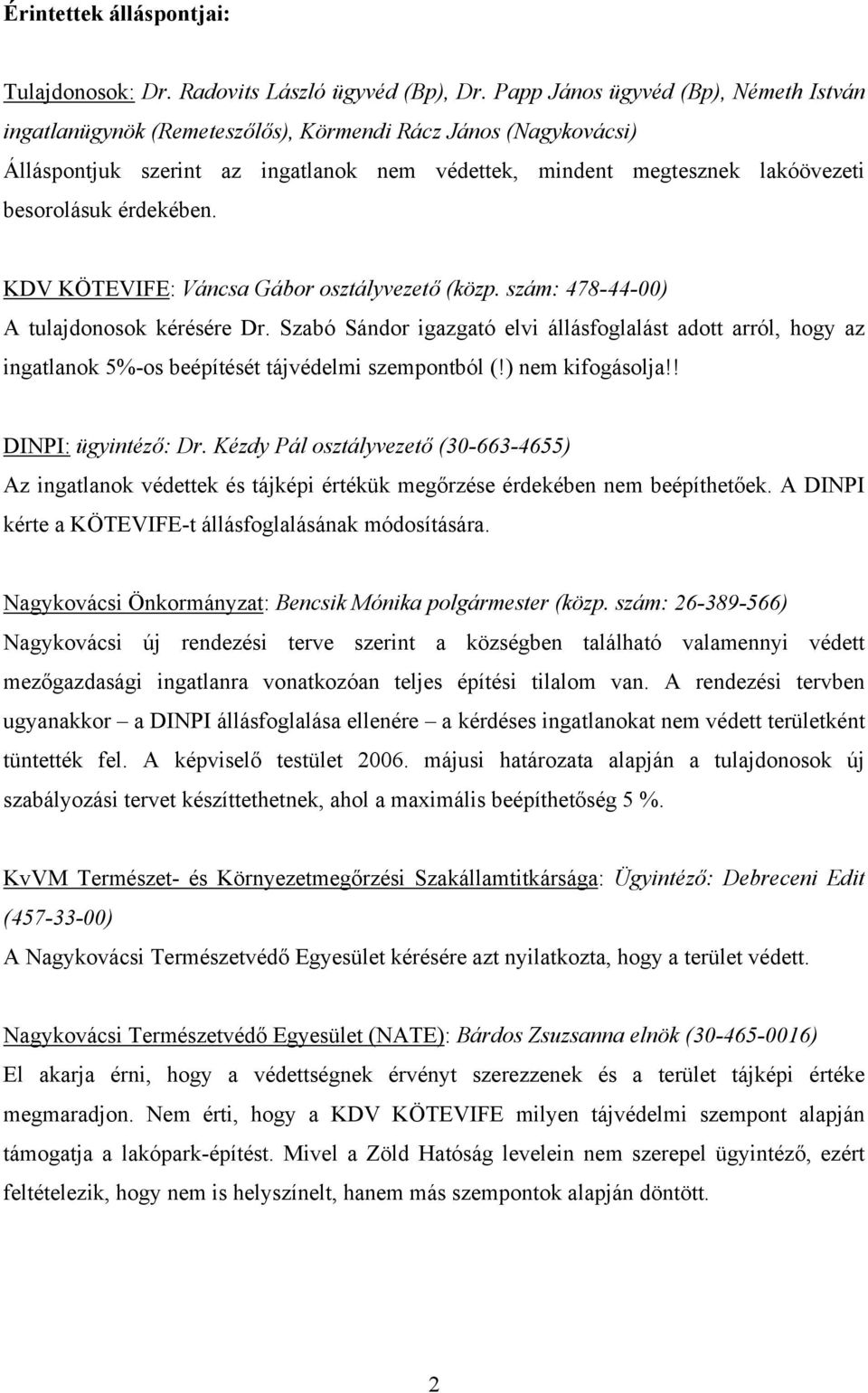 érdekében. KDV KÖTEVIFE: Váncsa Gábor osztályvezető (közp. szám: 478-44-00) A tulajdonosok kérésére Dr.