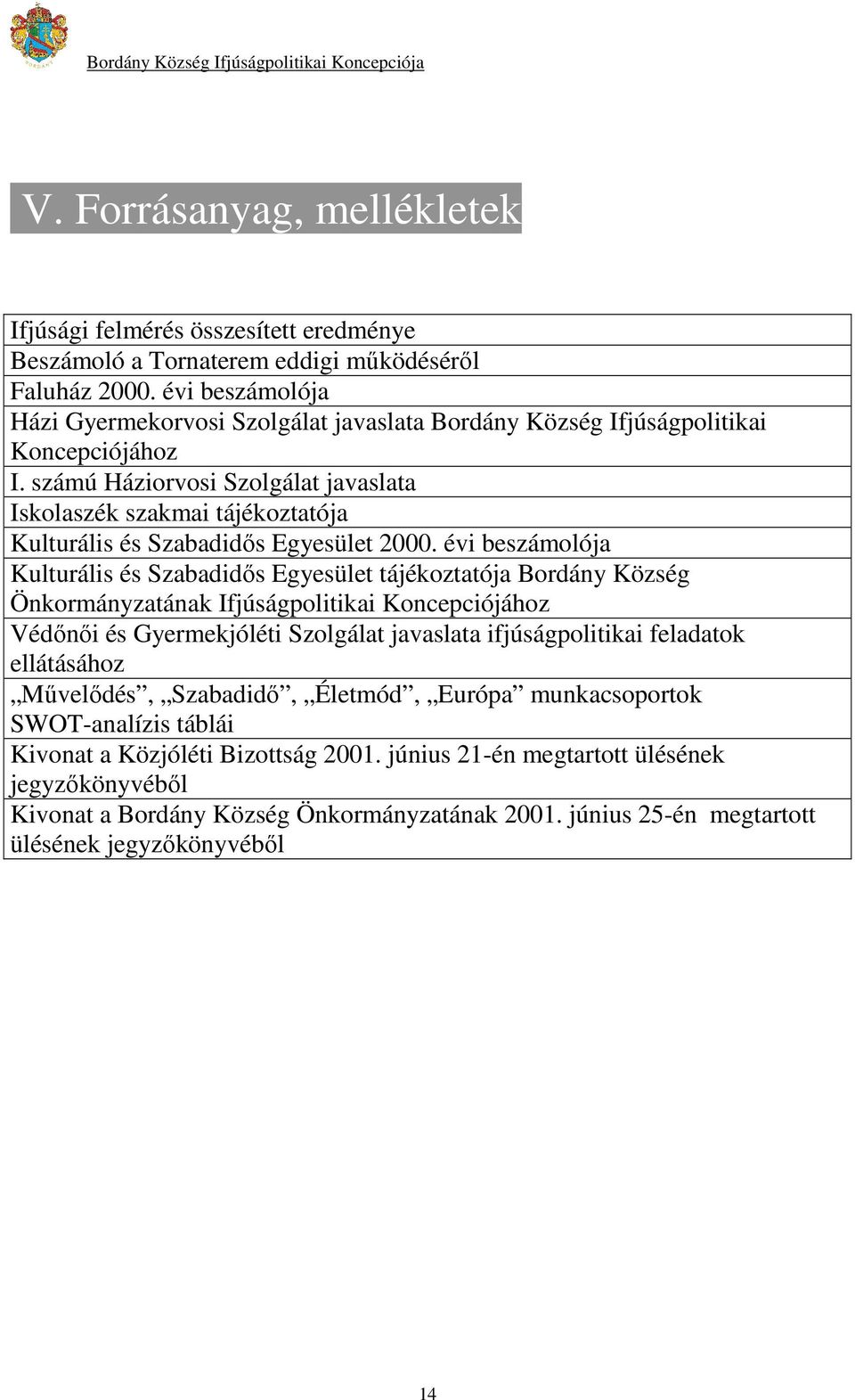 számú Háziorvosi Szolgálat javaslata Iskolaszék szakmai tájékoztatója Kulturális és Szabadidıs Egyesület 2000.