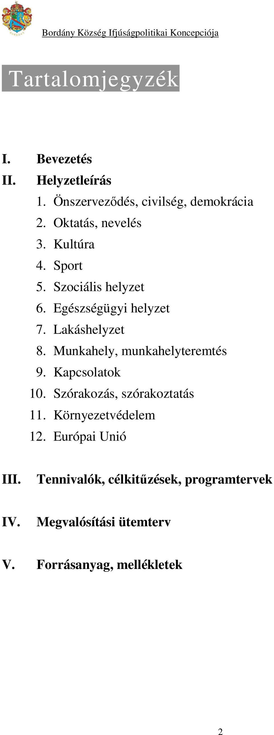 Munkahely, munkahelyteremtés 9. Kapcsolatok 10. Szórakozás, szórakoztatás 11. Környezetvédelem 12.