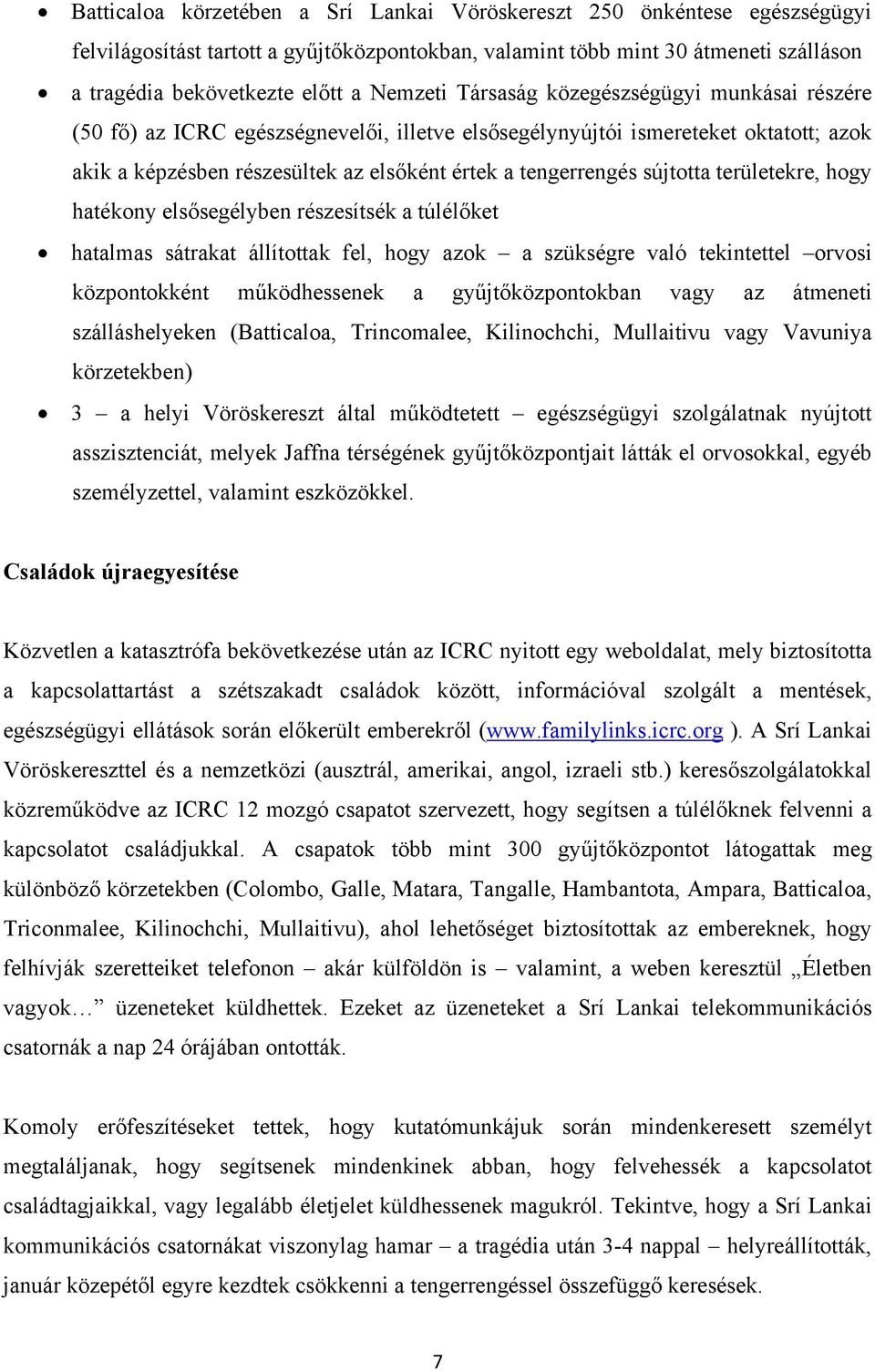 sújtotta területekre, hogy hatékony elsősegélyben részesítsék a túlélőket hatalmas sátrakat állítottak fel, hogy azok a szükségre való tekintettel orvosi központokként működhessenek a