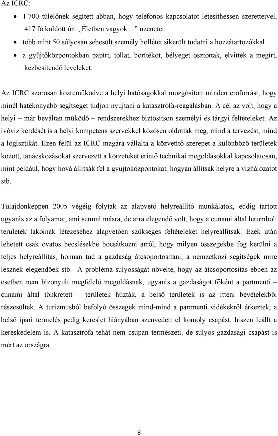 kézbesítendő leveleket. Az ICRC szorosan közreműködve a helyi hatóságokkal mozgósított minden erőforrást, hogy minél hatékonyabb segítséget tudjon nyújtani a katasztrófa-reagálásban.