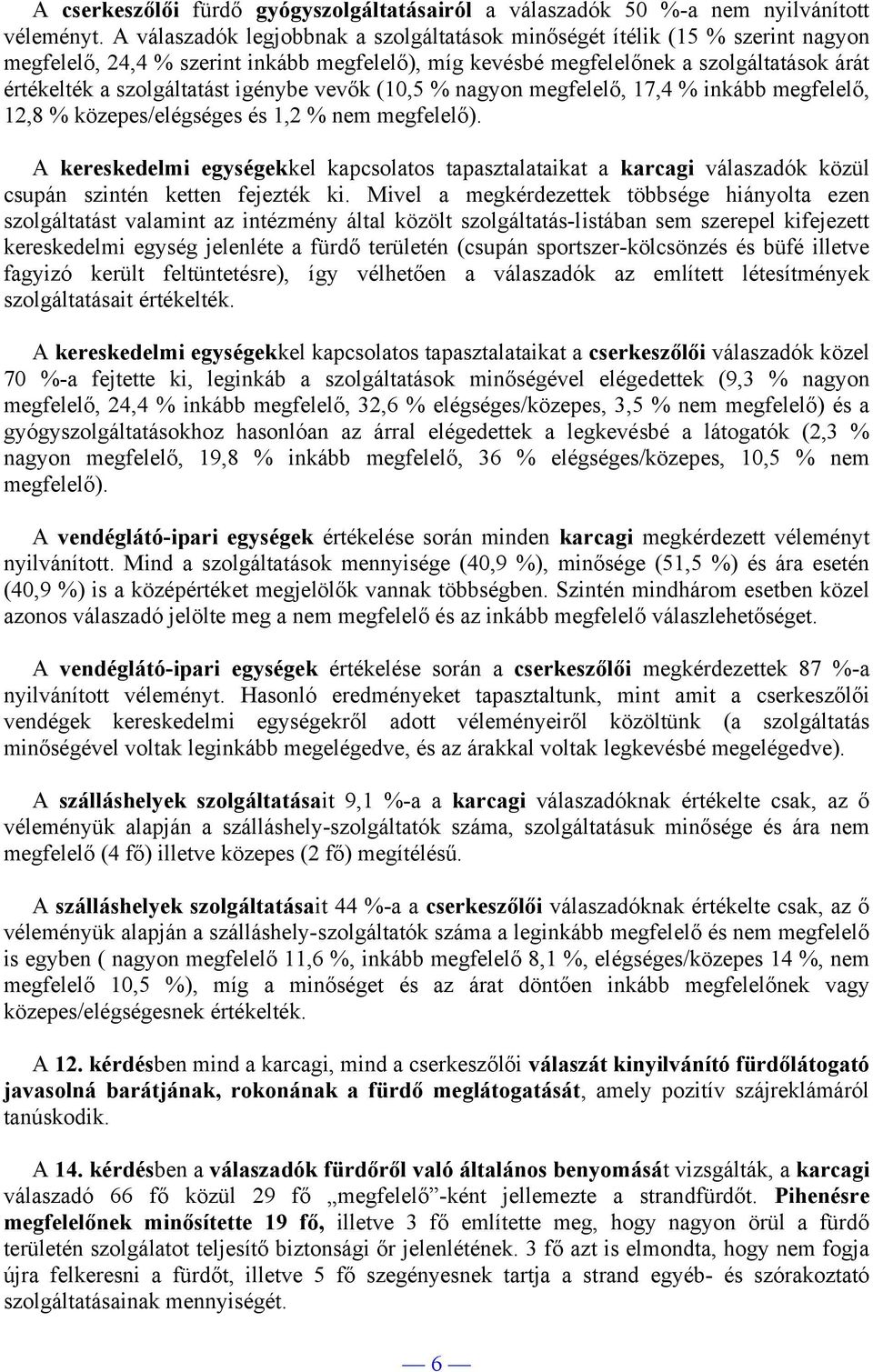 igénybe vevők (10,5 % nagyon megfelelő, 17,4 % inkább megfelelő, 12,8 % közepes/elégséges és 1,2 % nem megfelelő).