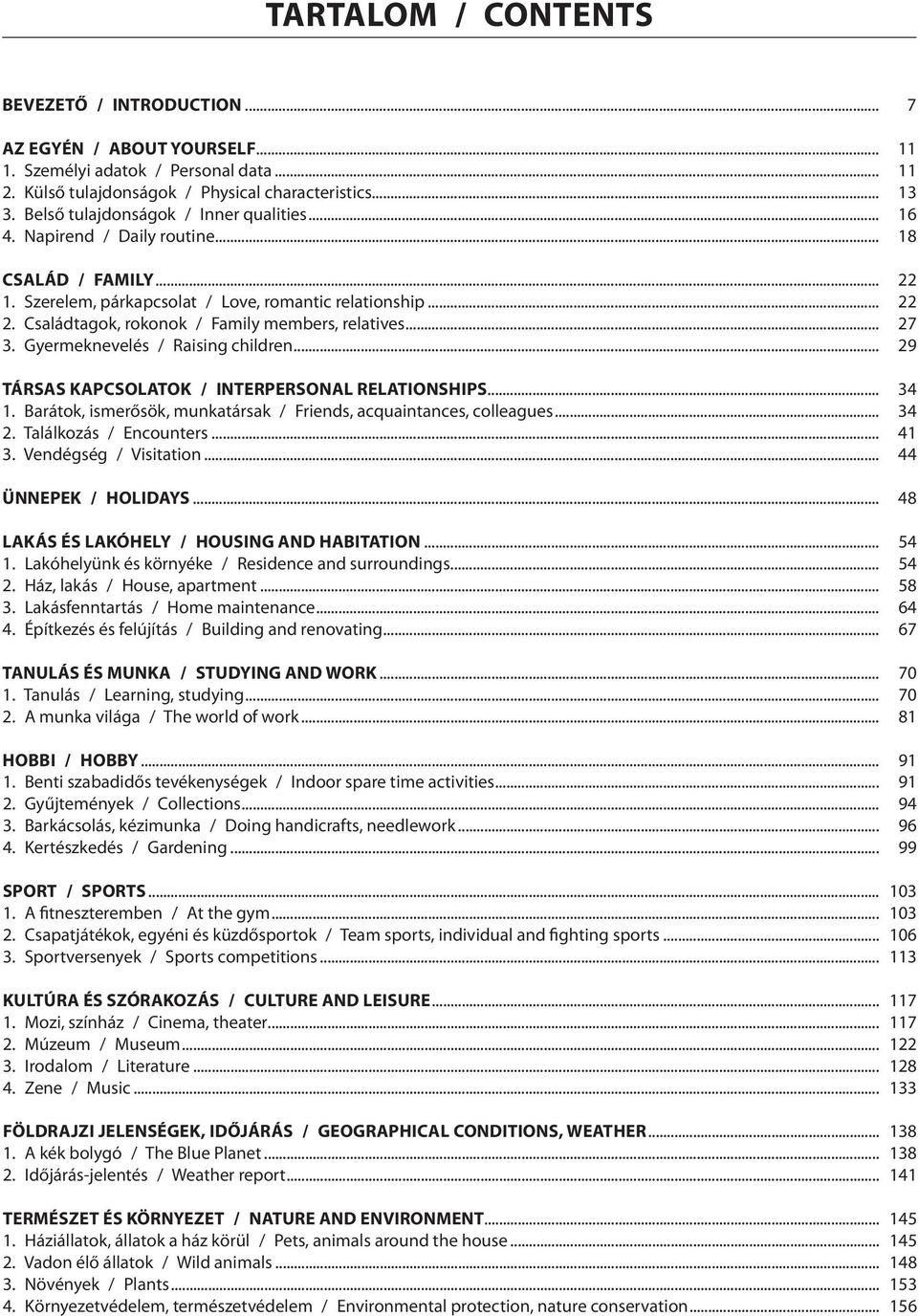 Családtagok, rokonok / Family members, relatives... 27 3. Gyermeknevelés / Raising children... 29 TÁRSAS KAPCSOLATOK / INTERPERSONAL RELATIONSHIPS... 34 1.