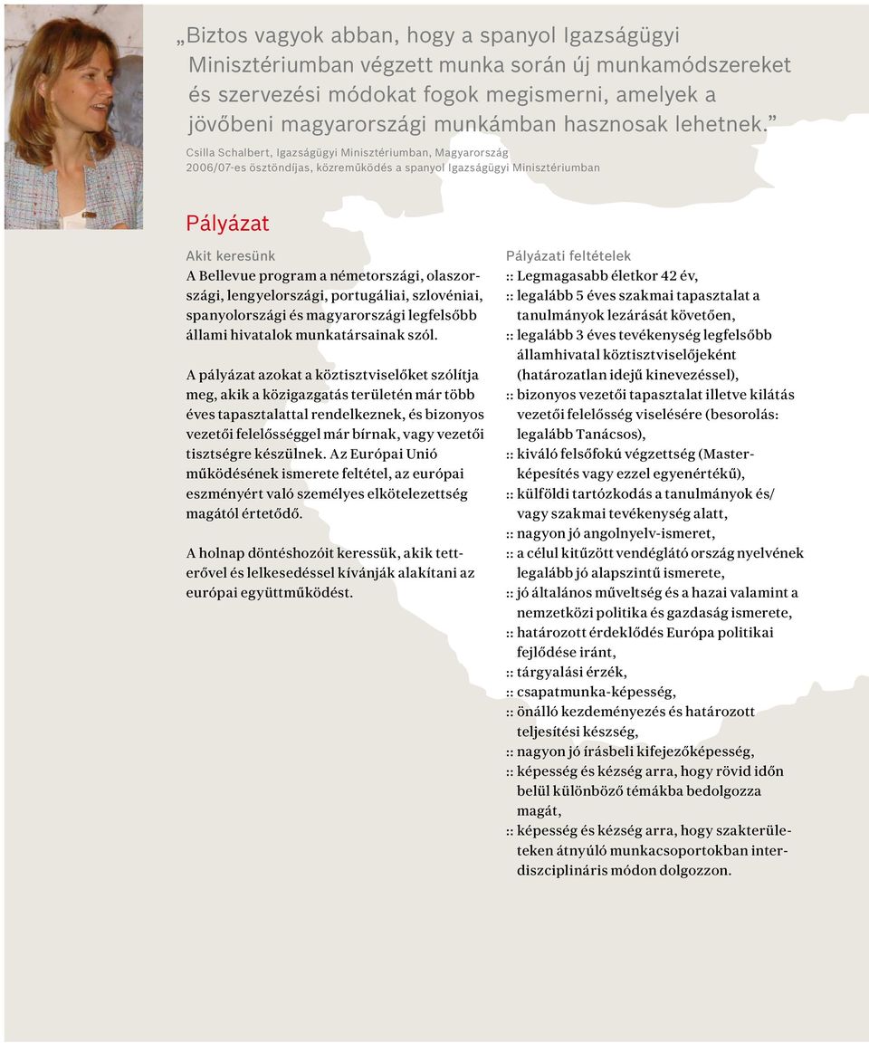 Csilla Schalbert, Igazságügyi Minisztériumban, Magyarország 2006/07-es ösztöndíjas, közreműködés a spanyol Igazságügyi Minisztériumban Pályázat Akit keresünk A Bellevue program a németországi,