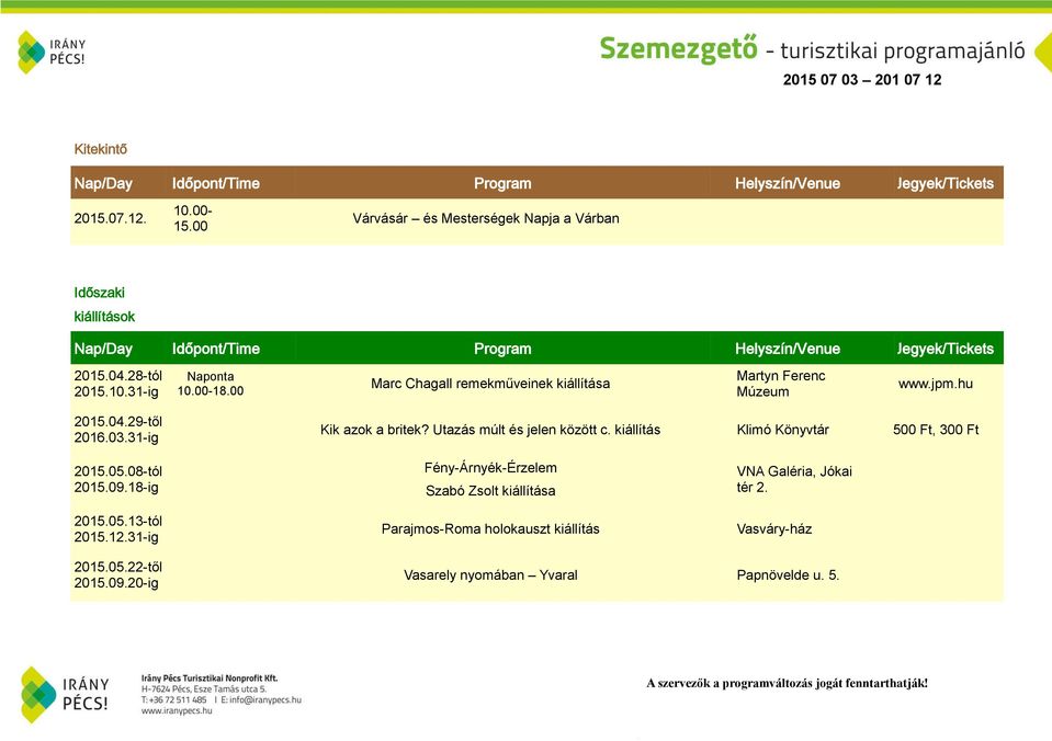 Utazás múlt és jelen között c. kiállítás Klimó Könyvtár 500 Ft, 300 Ft 2015.05.08-tól 2015.09.18-ig 2015.05.13-tól 2015.12.