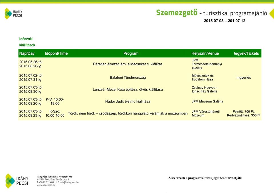 30-ig Lenzsér-Mezei Kata építész, ötvös kiállítása Zsolnay Negyed Ignác ház Galéria 2015.09.20-ig K-V: 10.00-18.