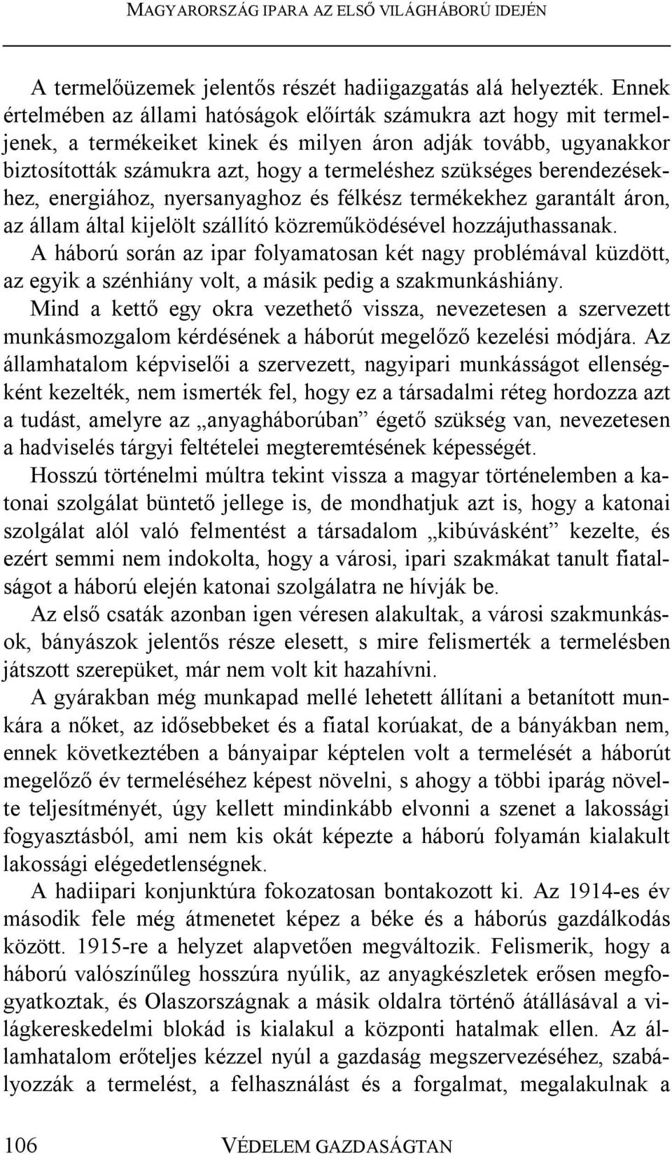 berendezésekhez, energiához, nyersanyaghoz és félkész termékekhez garantált áron, az állam által kijelölt szállító közreműködésével hozzájuthassanak.