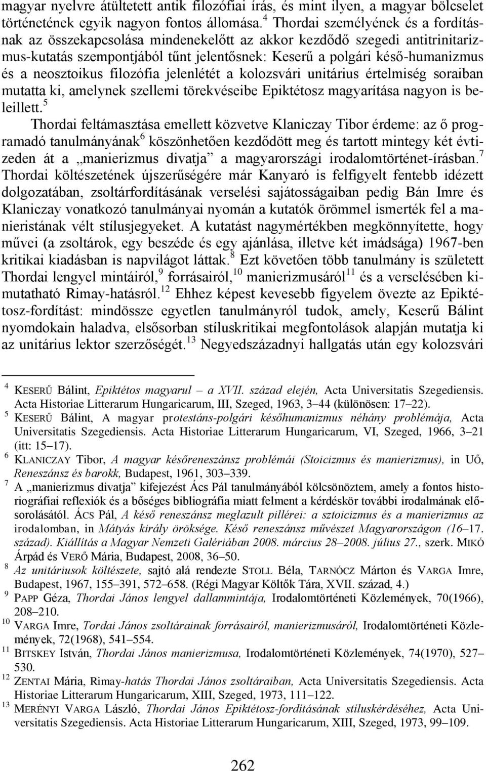 neosztoikus filozófia jelenlétét a kolozsvári unitárius értelmiség soraiban mutatta ki, amelynek szellemi törekvéseibe Epiktétosz magyarítása nagyon is beleillett.