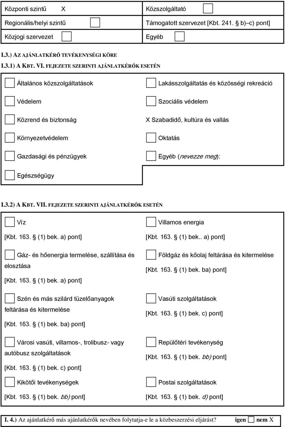 Környezetvédelem Gazdasági és pénzügyek Oktatás Egyéb (nevezze meg): Egészségügy I.3.2) A KBT. VII. FEJEZETE SZERINTI AJÁNLATKÉRŐK ESETÉN Víz [Kbt. 163. (1) bek.