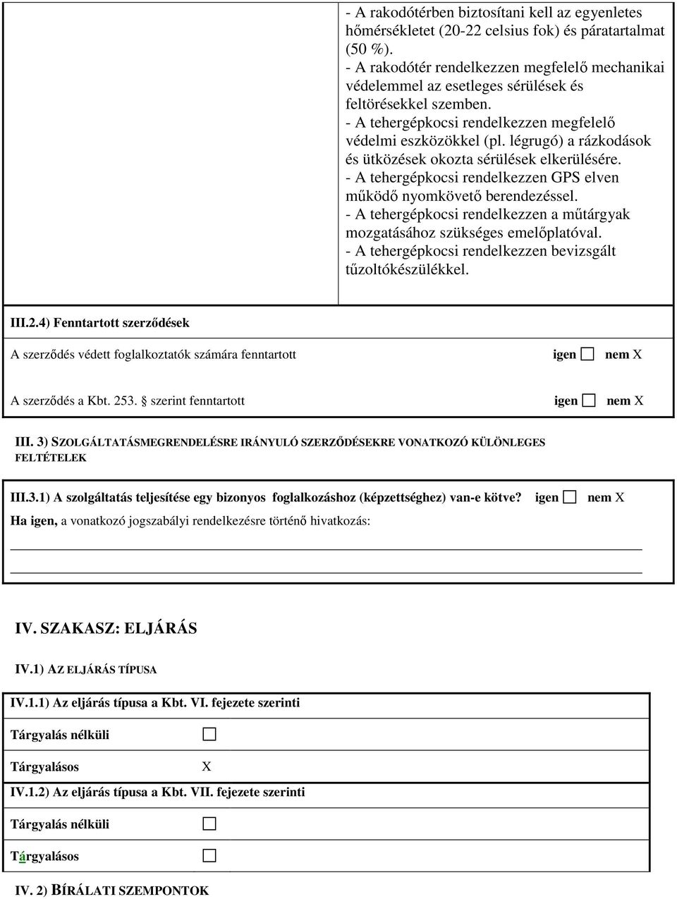 légrugó) a rázkodások és ütközések okozta sérülések elkerülésére. - A tehergépkocsi rendelkezzen GPS elven működő nyomkövető berendezéssel.