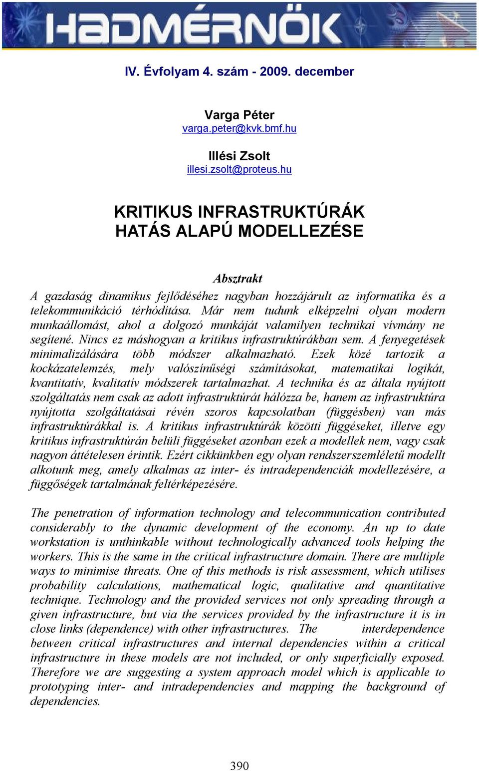 Már nem tudunk elképzelni olyan modern munkaállomást, ahol a dolgozó munkáját valamilyen technikai vívmány ne segítené. Nincs ez máshogyan a kritikus infrastruktúrákban sem.