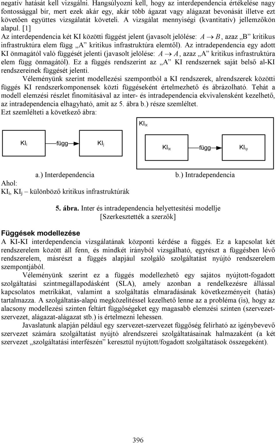 A vizsgálat mennyiségi (kvantitatív) jellemzőkön alapul.