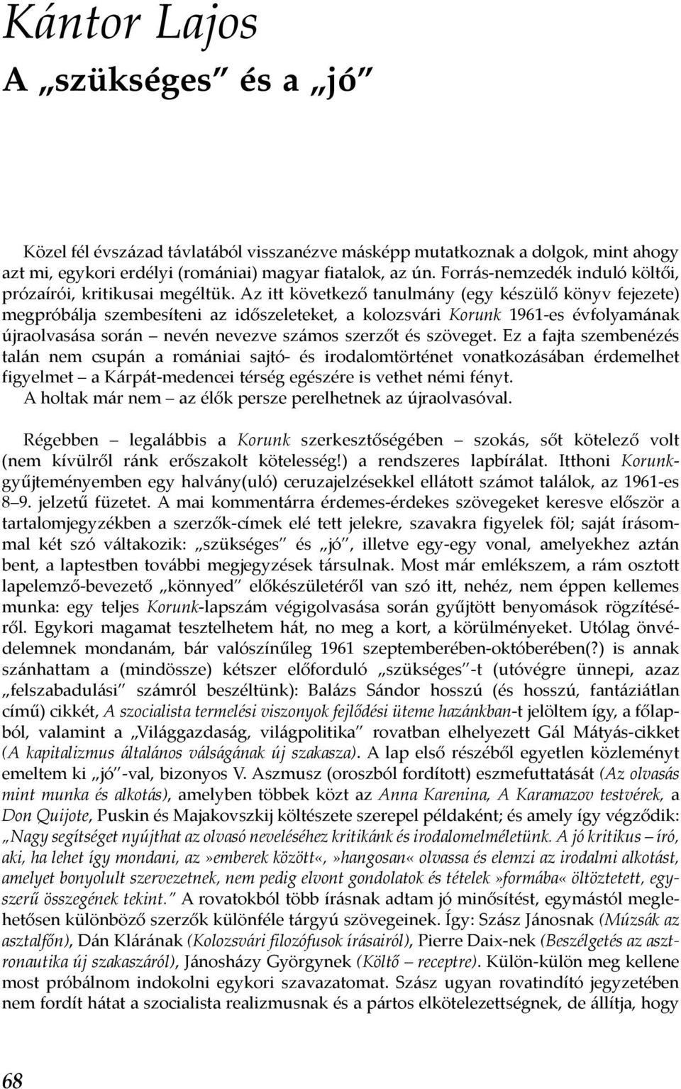 Az itt következő tanulmány (egy készülő könyv fejezete) megpróbálja szembesíteni az időszeleteket, a kolozsvári Korunk 1961-es évfolyamának újraolvasása során nevén nevezve számos szerzőt és szöveget.