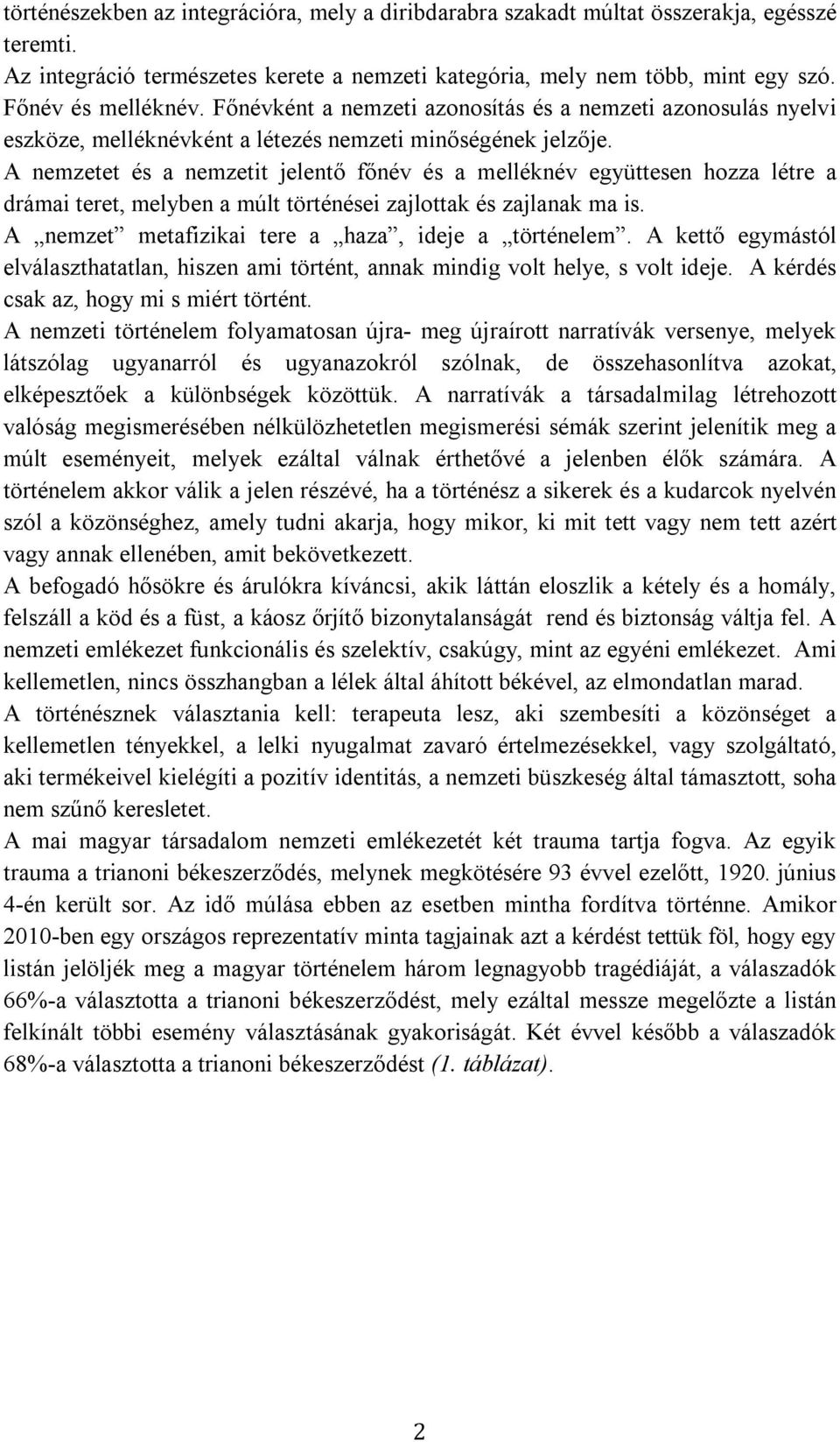 A nemzetet és a nemzetit jelentő főnév és a melléknév együttesen hozza létre a drámai teret, melyben a múlt történései zajlottak és zajlanak ma is.