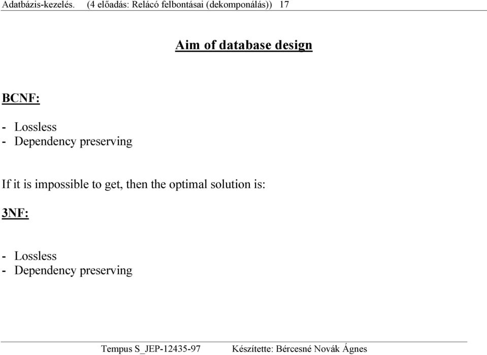 database design BCNF: - Lossless - Dependency preserving
