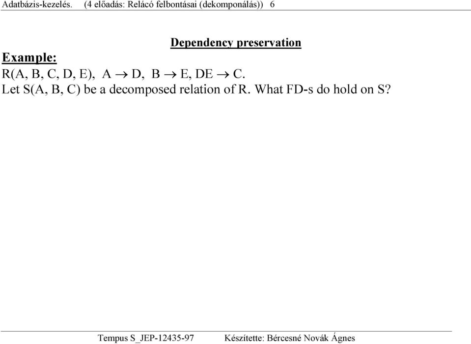 (dekomponálás)) 6 Example: R(A, B, C, D, E),