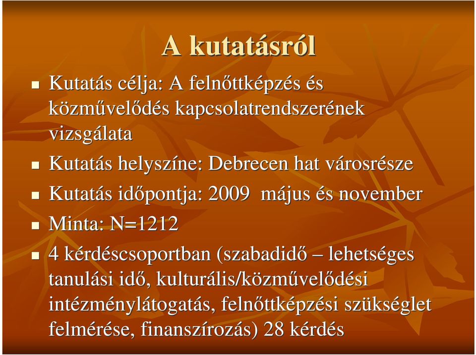 s november Minta: N=1212 4 kérdk rdéscsoportban (szabadid lehetséges tanulási id,, kulturális/k