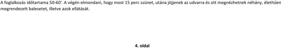 utána jöjjenek az udvarra és ott megnézhetnek