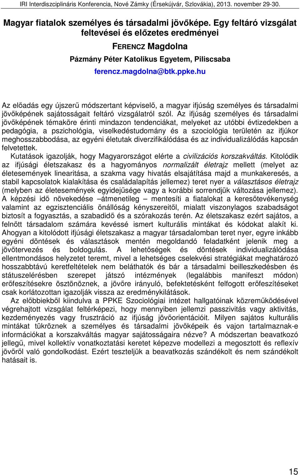 Az ifjúság személyes és társadalmi jövőképének témaköre érinti mindazon tendenciákat, melyeket az utóbbi évtizedekben a pedagógia, a pszichológia, viselkedéstudomány és a szociológia területén az