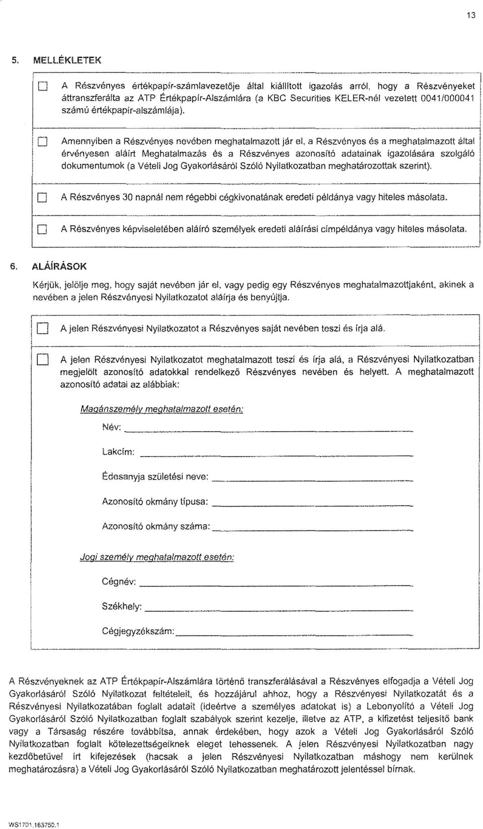 a Reszvenyes es a meghatalmazott altai ervenyesen alchrt Meghatalmazas as a Reszvenyes azonosfto adatainak igazolasara 8zolgal6 dokumentumok (a Veteli Jog Gyakorlasar61 Sz616 Nyilatkozatban