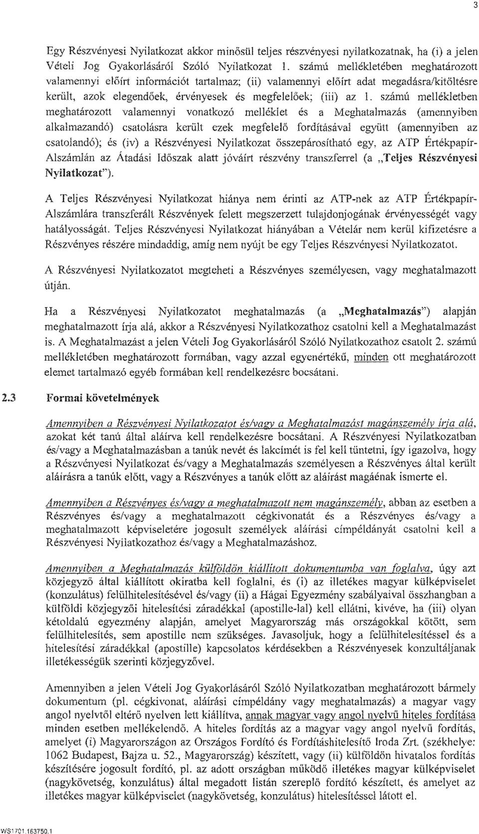 szamu mellekletben meghatarozott valamennyi vonatkozo melleklet es a Meghatalmazas (amennyiben alkalmazand6) csatolasra kernlt ezek megfelel6 forditasaval egyiitt (amennyiben az csatoland6); es (iv)