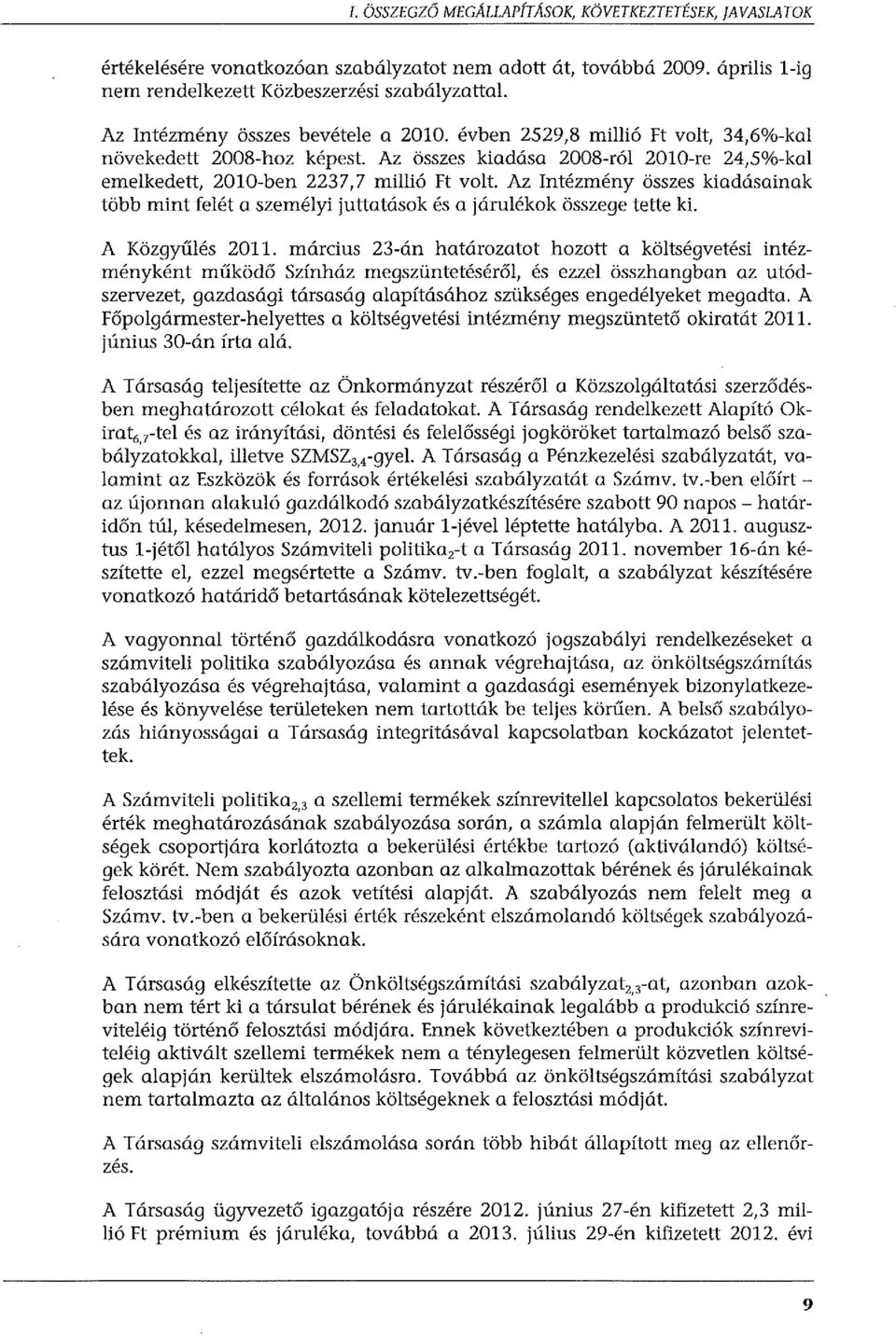 Az Intézmény összes kiadásainak több mint felét a személyi juttatások és a járulékok összege tette ki. A Közgyűlés 2011.