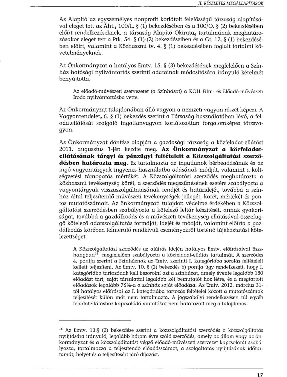 (l) bekezdésében előírt, valamint a Közhasznú tv. 4. (l) bekezdésében foglalt tartalmi követelményeknek. Az Önkormányzat a hatályos Emtv. 15.