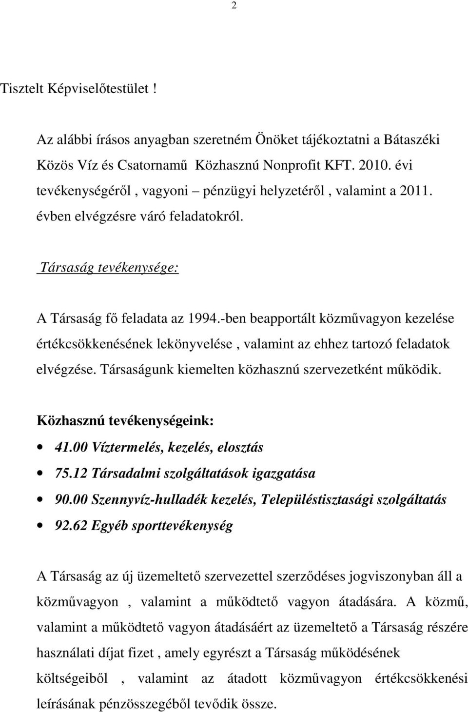 -ben beapportált közmővagyon kezelése értékcsökkenésének lekönyvelése, valamint az ehhez tartozó feladatok elvégzése. Társaságunk kiemelten közhasznú szervezetként mőködik.