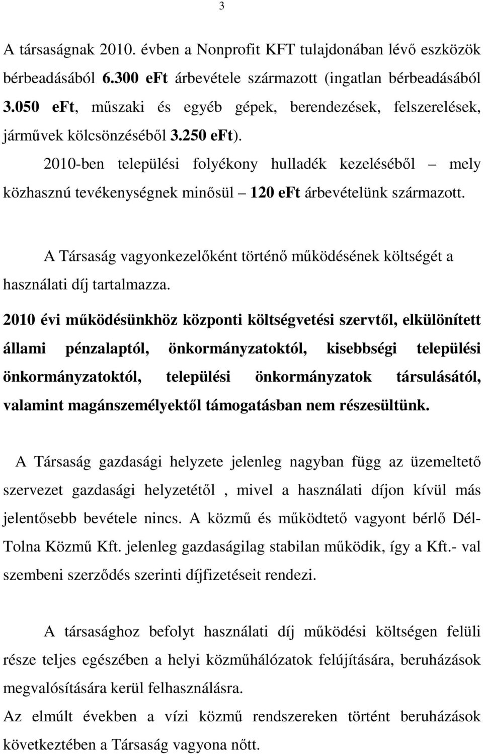 2010-ben települési folyékony hulladék kezelésébıl mely közhasznú tevékenységnek minısül 120 eft árbevételünk származott.