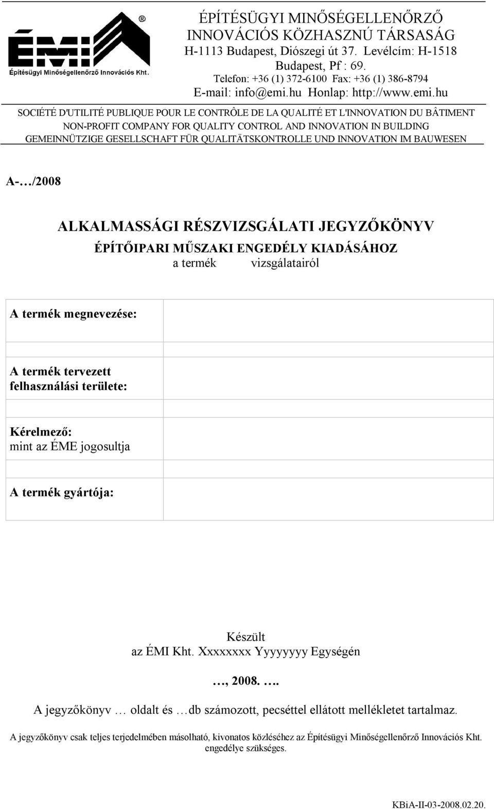 hu SOCIÉTÉ D'UTILITÉ PUBLIQUE POUR LE CONTRÔLE DE LA QUALITÉ ET L'INNOVATION DU BÂTIMENT NON-PROFIT COMPANY FOR QUALITY CONTROL AND INNOVATION IN BUILDING GEMEINNÜTZIGE GESELLSCHAFT FÜR