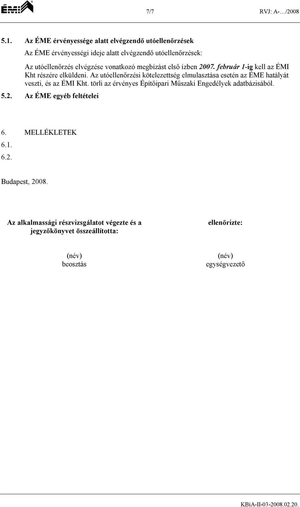 vonatkozó megbízást első ízben 2007. február 1-ig kell az ÉMI Kht részére elküldeni.