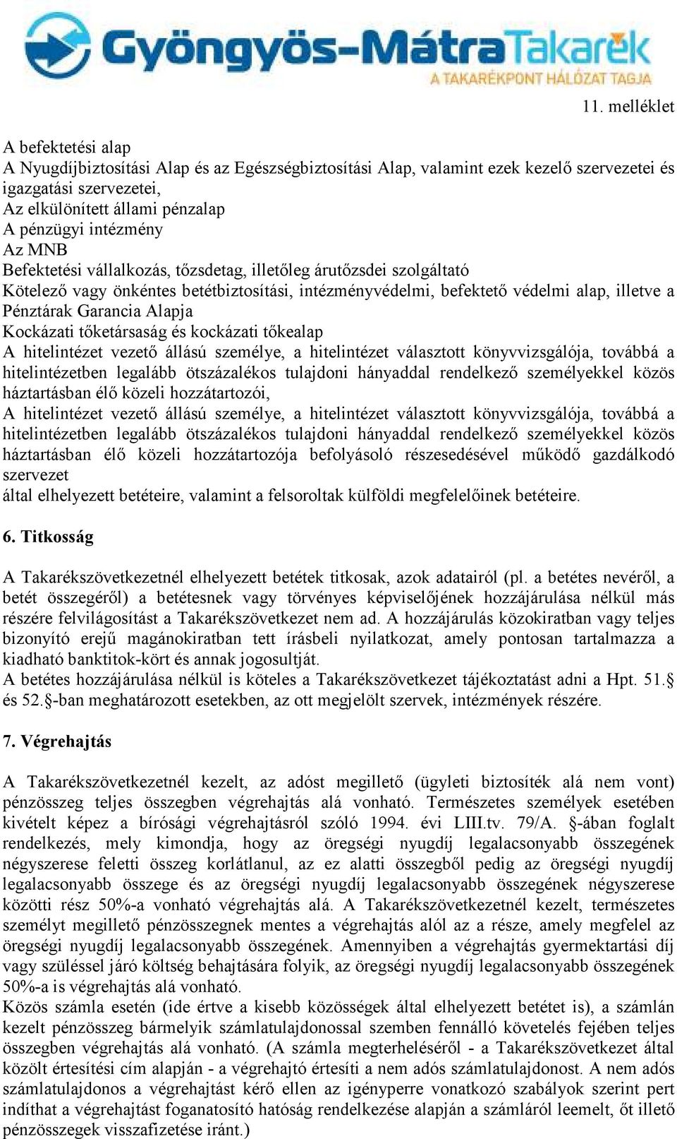 tıketársaság és kockázati tıkealap A hitelintézet vezetı állású személye, a hitelintézet választott könyvvizsgálója, továbbá a hitelintézetben legalább ötszázalékos tulajdoni hányaddal rendelkezı