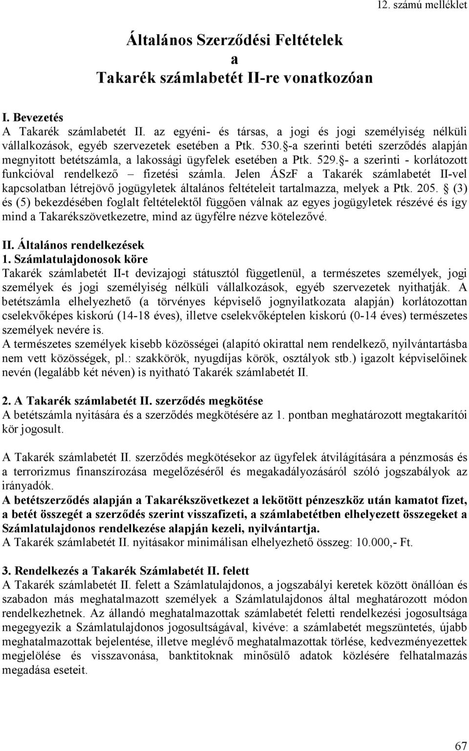 -a szerinti betéti szerzıdés alapján megnyitott betétszámla, a lakossági ügyfelek esetében a Ptk. 529. - a szerinti - korlátozott funkcióval rendelkezı fizetési számla.